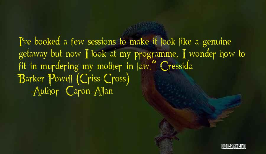 Caron Allan Quotes: I've Booked A Few Sessions To Make It Look Like A Genuine Getaway But Now I Look At My Programme,