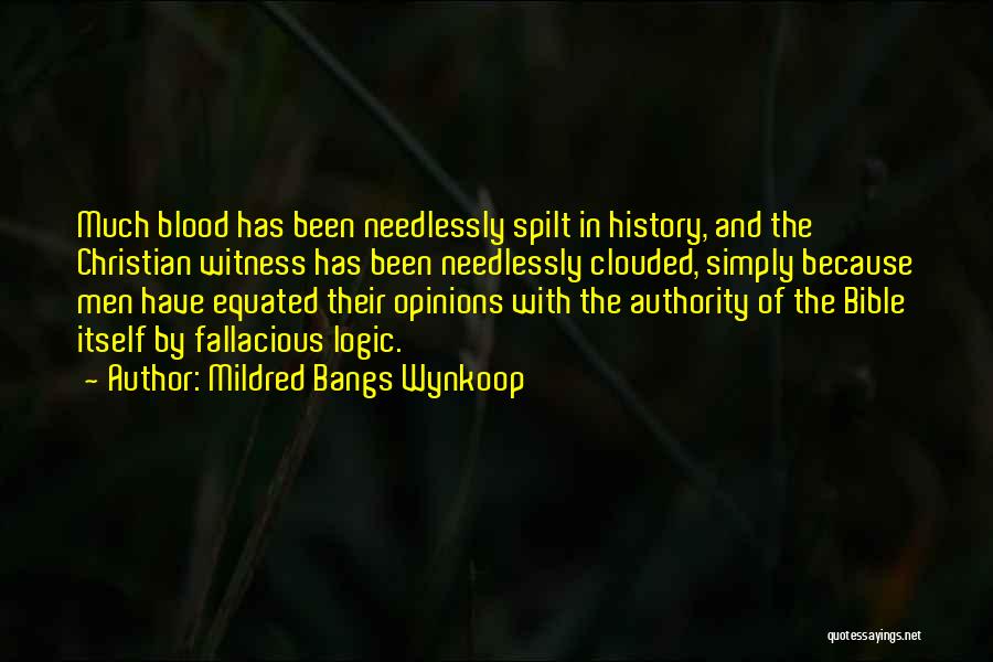 Mildred Bangs Wynkoop Quotes: Much Blood Has Been Needlessly Spilt In History, And The Christian Witness Has Been Needlessly Clouded, Simply Because Men Have