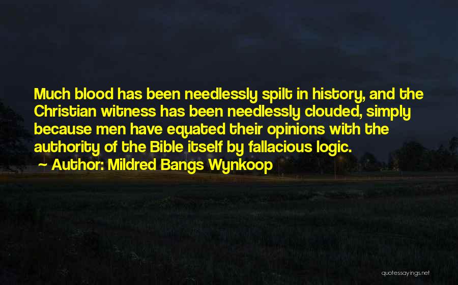 Mildred Bangs Wynkoop Quotes: Much Blood Has Been Needlessly Spilt In History, And The Christian Witness Has Been Needlessly Clouded, Simply Because Men Have