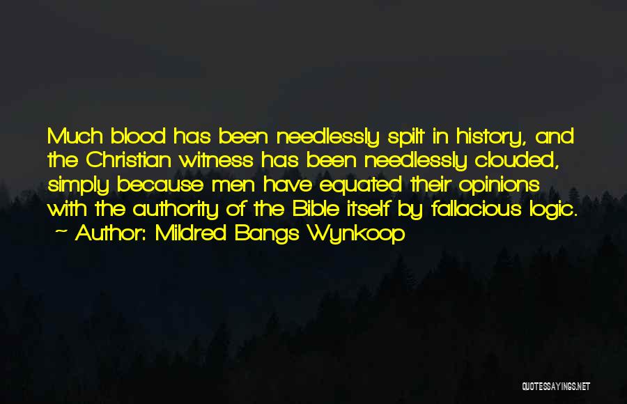 Mildred Bangs Wynkoop Quotes: Much Blood Has Been Needlessly Spilt In History, And The Christian Witness Has Been Needlessly Clouded, Simply Because Men Have