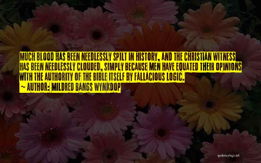 Mildred Bangs Wynkoop Quotes: Much Blood Has Been Needlessly Spilt In History, And The Christian Witness Has Been Needlessly Clouded, Simply Because Men Have