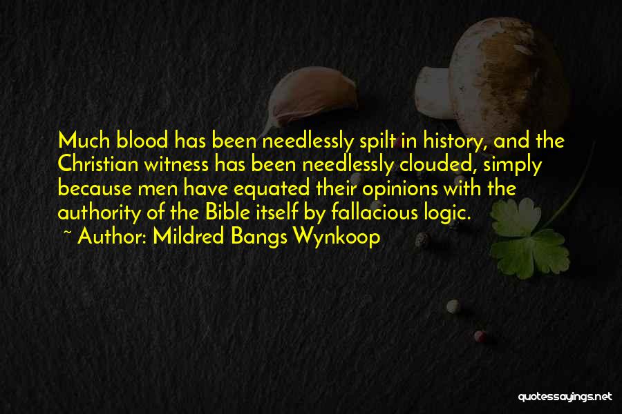 Mildred Bangs Wynkoop Quotes: Much Blood Has Been Needlessly Spilt In History, And The Christian Witness Has Been Needlessly Clouded, Simply Because Men Have