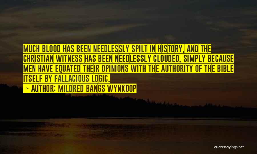 Mildred Bangs Wynkoop Quotes: Much Blood Has Been Needlessly Spilt In History, And The Christian Witness Has Been Needlessly Clouded, Simply Because Men Have