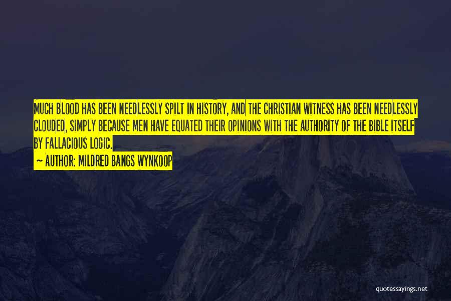 Mildred Bangs Wynkoop Quotes: Much Blood Has Been Needlessly Spilt In History, And The Christian Witness Has Been Needlessly Clouded, Simply Because Men Have