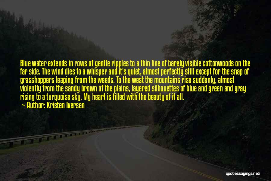 Kristen Iversen Quotes: Blue Water Extends In Rows Of Gentle Ripples To A Thin Line Of Barely Visible Cottonwoods On The Far Side.