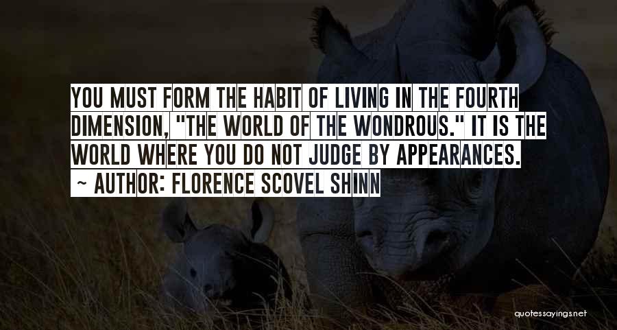 Florence Scovel Shinn Quotes: You Must Form The Habit Of Living In The Fourth Dimension, The World Of The Wondrous. It Is The World