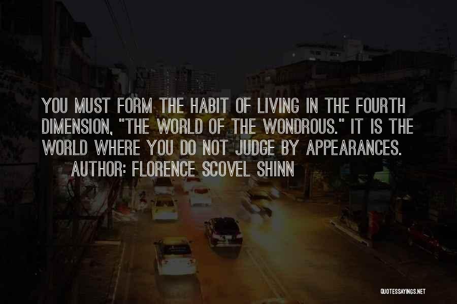 Florence Scovel Shinn Quotes: You Must Form The Habit Of Living In The Fourth Dimension, The World Of The Wondrous. It Is The World