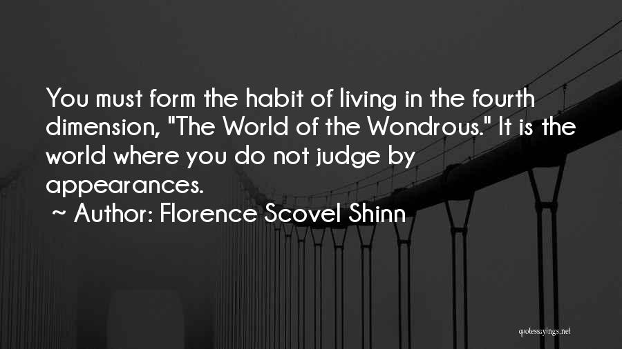 Florence Scovel Shinn Quotes: You Must Form The Habit Of Living In The Fourth Dimension, The World Of The Wondrous. It Is The World