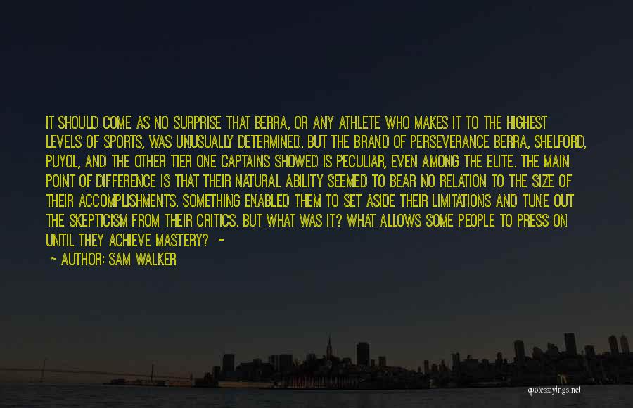 Sam Walker Quotes: It Should Come As No Surprise That Berra, Or Any Athlete Who Makes It To The Highest Levels Of Sports,