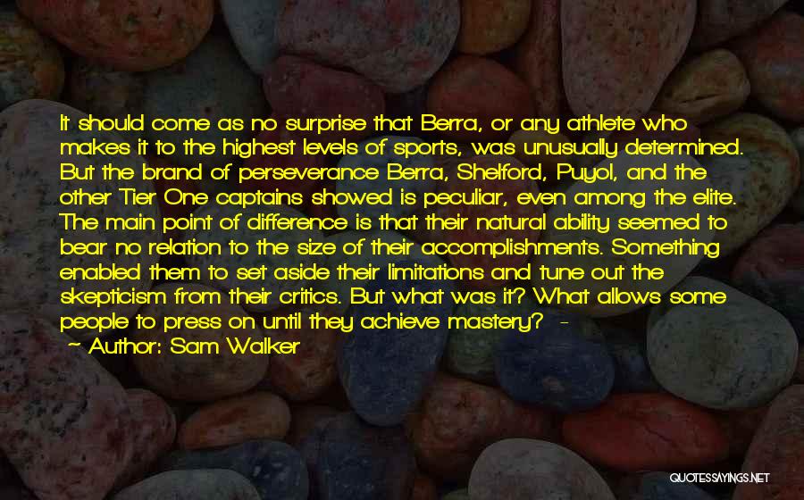 Sam Walker Quotes: It Should Come As No Surprise That Berra, Or Any Athlete Who Makes It To The Highest Levels Of Sports,