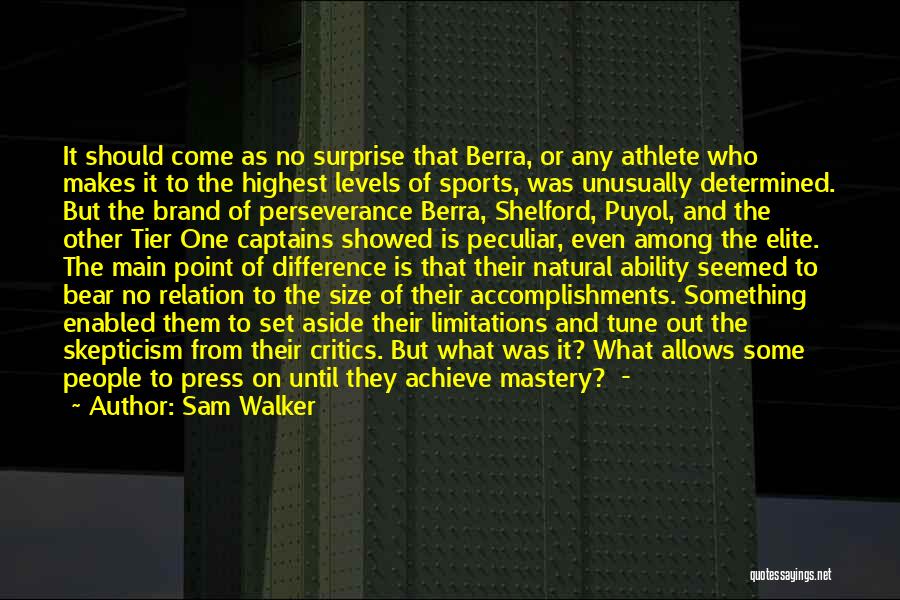 Sam Walker Quotes: It Should Come As No Surprise That Berra, Or Any Athlete Who Makes It To The Highest Levels Of Sports,