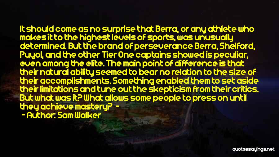 Sam Walker Quotes: It Should Come As No Surprise That Berra, Or Any Athlete Who Makes It To The Highest Levels Of Sports,