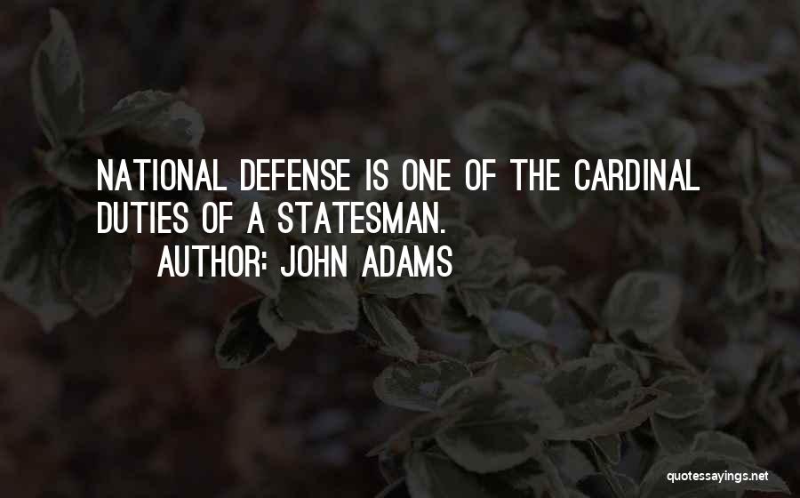 John Adams Quotes: National Defense Is One Of The Cardinal Duties Of A Statesman.