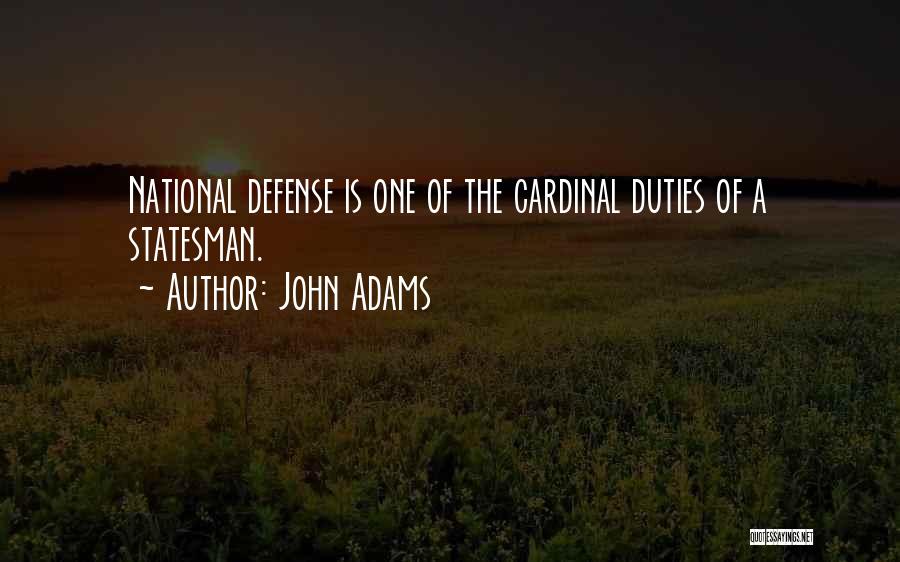 John Adams Quotes: National Defense Is One Of The Cardinal Duties Of A Statesman.