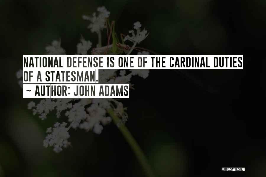 John Adams Quotes: National Defense Is One Of The Cardinal Duties Of A Statesman.