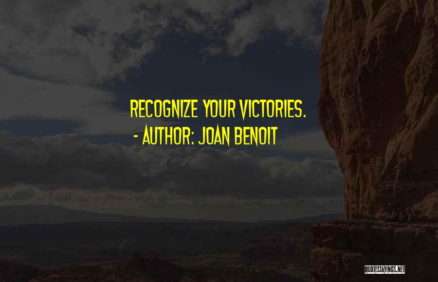 Joan Benoit Quotes: Recognize Your Victories.