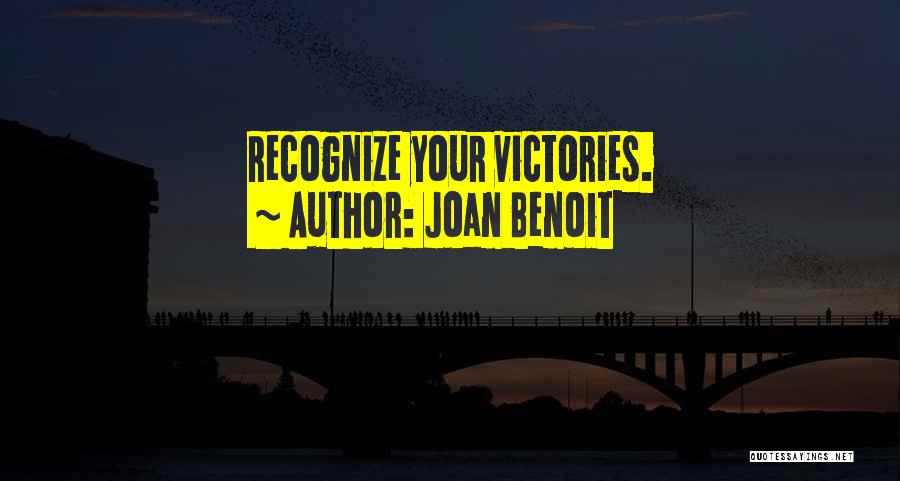 Joan Benoit Quotes: Recognize Your Victories.