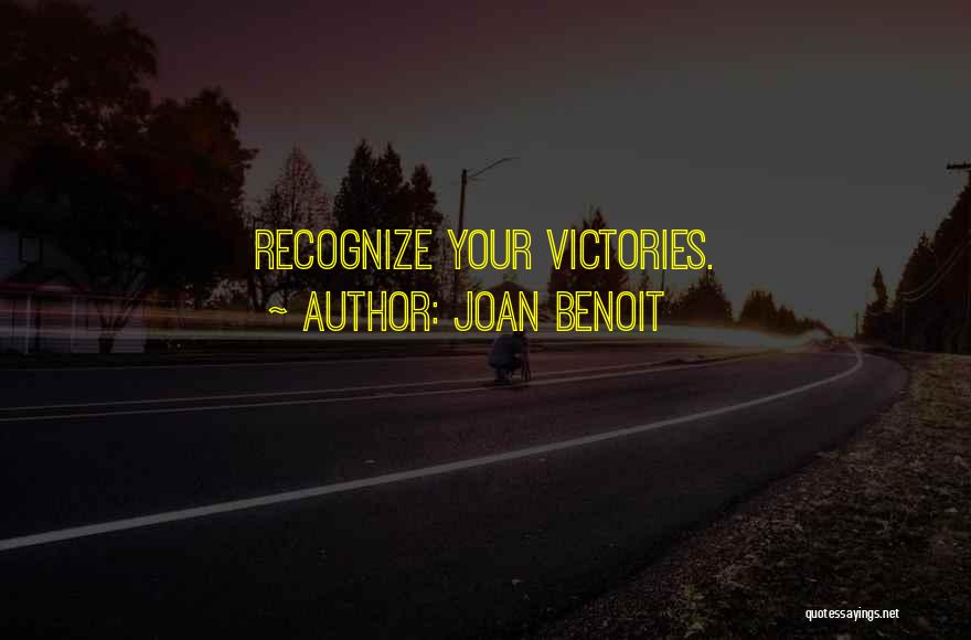 Joan Benoit Quotes: Recognize Your Victories.