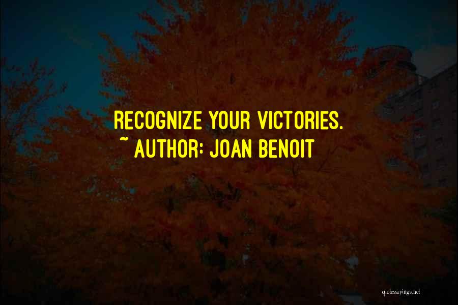 Joan Benoit Quotes: Recognize Your Victories.