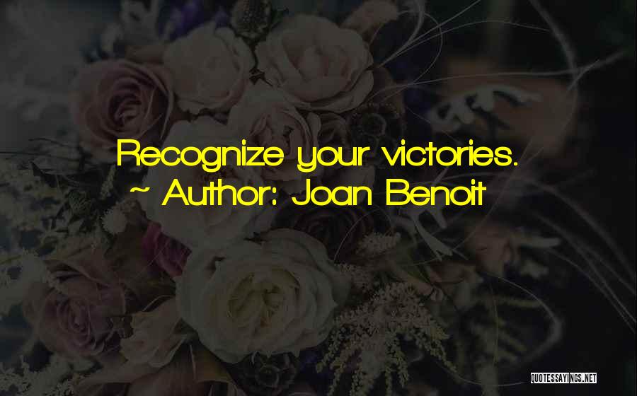 Joan Benoit Quotes: Recognize Your Victories.