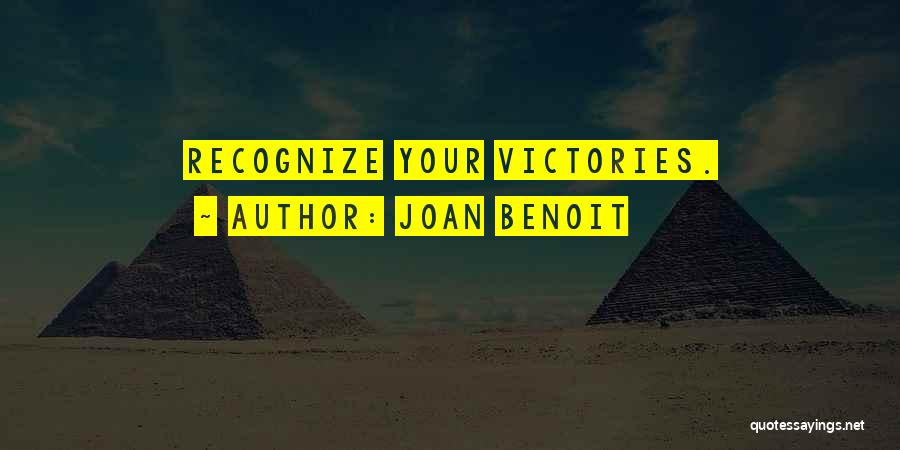 Joan Benoit Quotes: Recognize Your Victories.