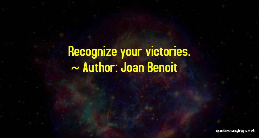 Joan Benoit Quotes: Recognize Your Victories.