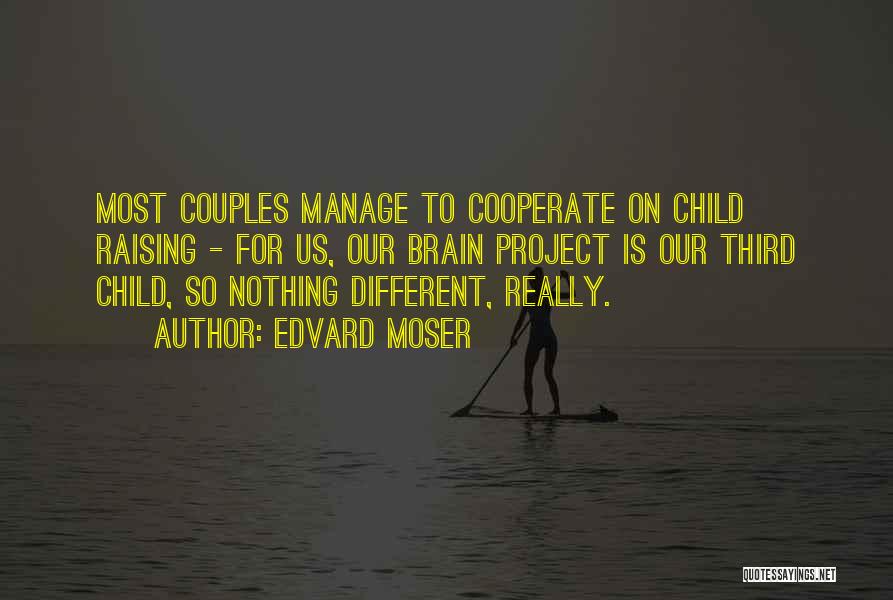 Edvard Moser Quotes: Most Couples Manage To Cooperate On Child Raising - For Us, Our Brain Project Is Our Third Child, So Nothing