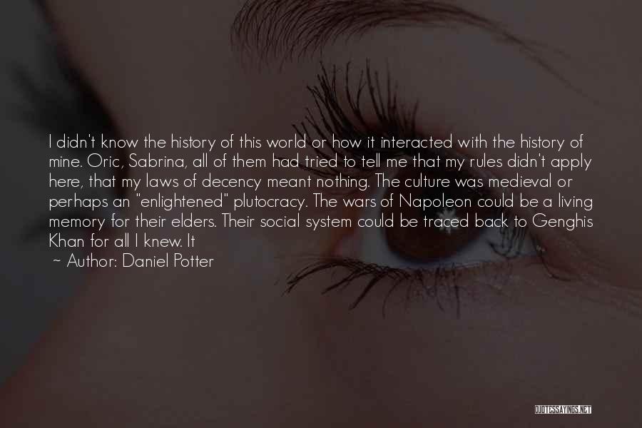 Daniel Potter Quotes: I Didn't Know The History Of This World Or How It Interacted With The History Of Mine. Oric, Sabrina, All