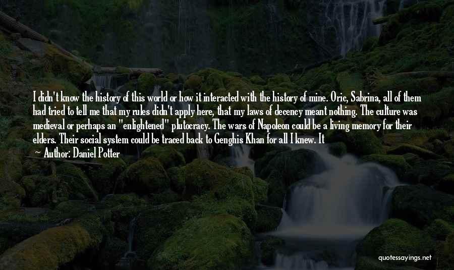 Daniel Potter Quotes: I Didn't Know The History Of This World Or How It Interacted With The History Of Mine. Oric, Sabrina, All