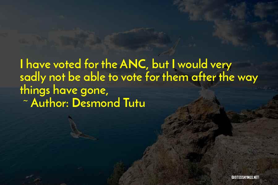 Desmond Tutu Quotes: I Have Voted For The Anc, But I Would Very Sadly Not Be Able To Vote For Them After The
