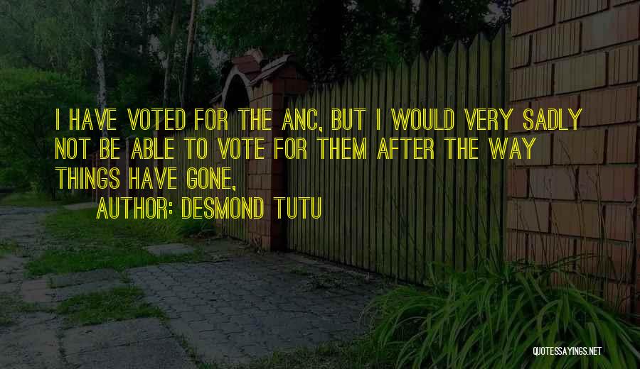 Desmond Tutu Quotes: I Have Voted For The Anc, But I Would Very Sadly Not Be Able To Vote For Them After The
