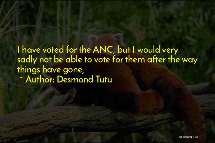 Desmond Tutu Quotes: I Have Voted For The Anc, But I Would Very Sadly Not Be Able To Vote For Them After The