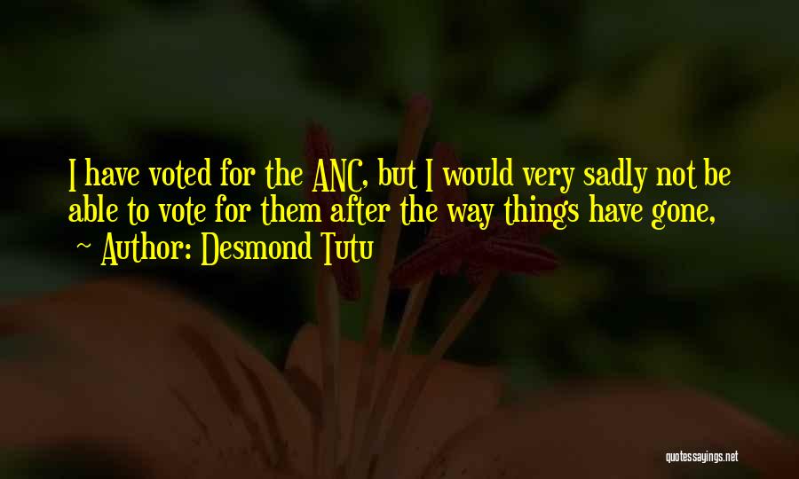 Desmond Tutu Quotes: I Have Voted For The Anc, But I Would Very Sadly Not Be Able To Vote For Them After The