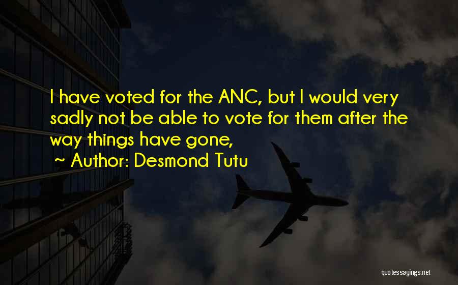 Desmond Tutu Quotes: I Have Voted For The Anc, But I Would Very Sadly Not Be Able To Vote For Them After The