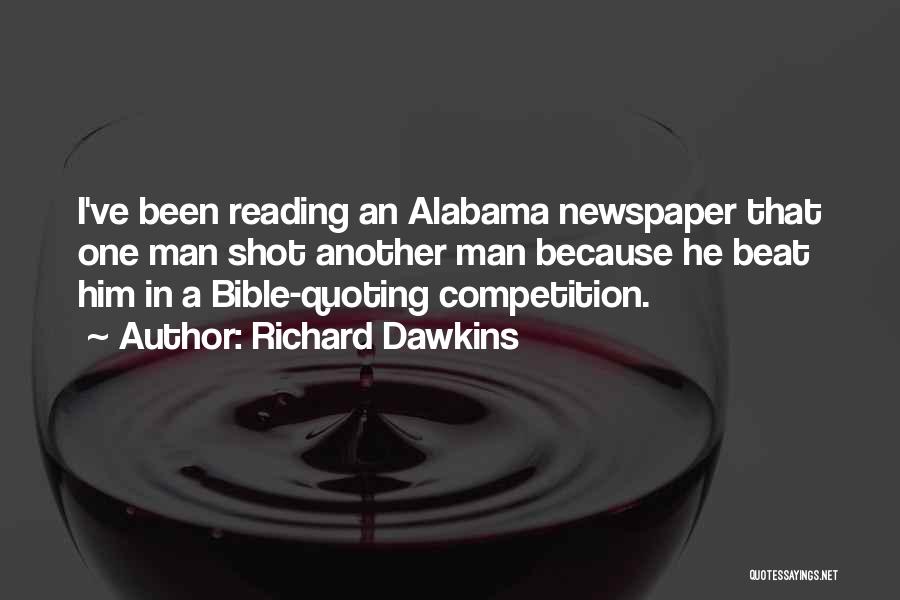 Richard Dawkins Quotes: I've Been Reading An Alabama Newspaper That One Man Shot Another Man Because He Beat Him In A Bible-quoting Competition.