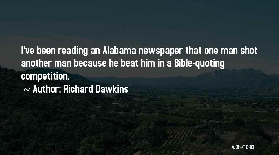 Richard Dawkins Quotes: I've Been Reading An Alabama Newspaper That One Man Shot Another Man Because He Beat Him In A Bible-quoting Competition.