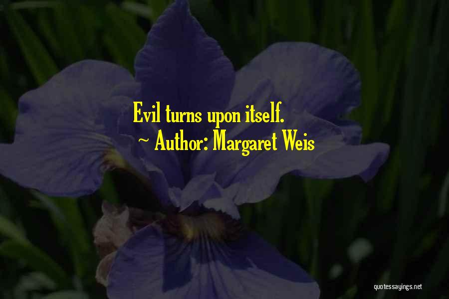 Margaret Weis Quotes: Evil Turns Upon Itself.