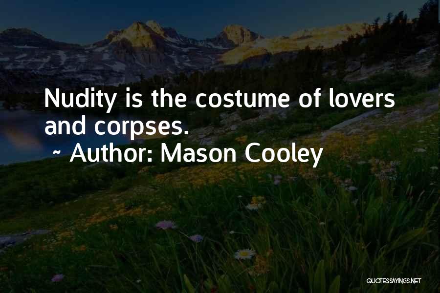 Mason Cooley Quotes: Nudity Is The Costume Of Lovers And Corpses.
