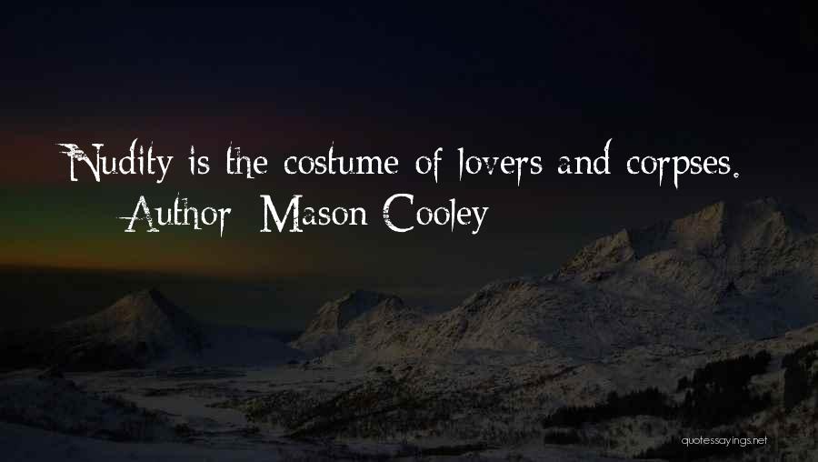 Mason Cooley Quotes: Nudity Is The Costume Of Lovers And Corpses.
