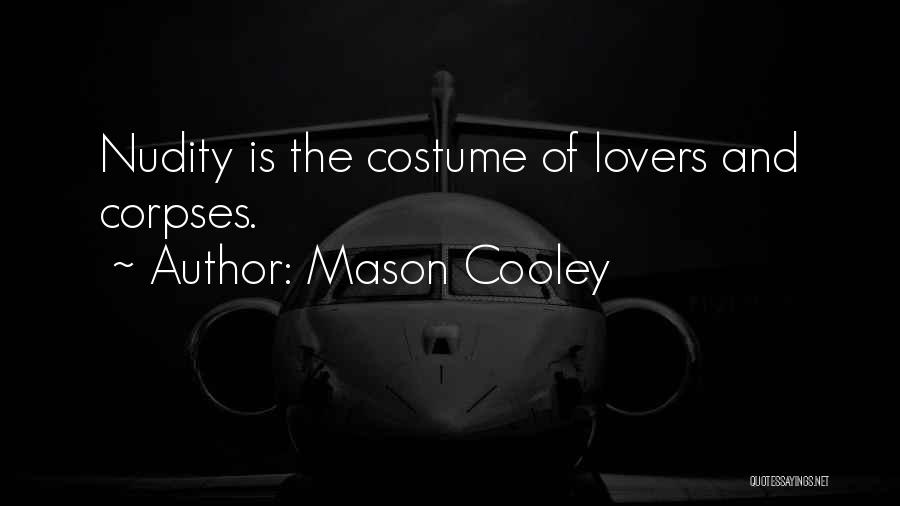 Mason Cooley Quotes: Nudity Is The Costume Of Lovers And Corpses.