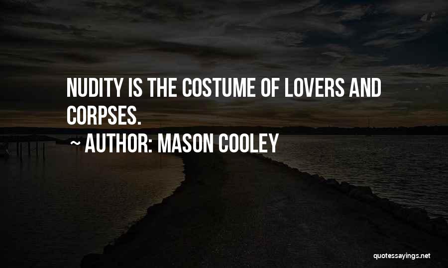 Mason Cooley Quotes: Nudity Is The Costume Of Lovers And Corpses.