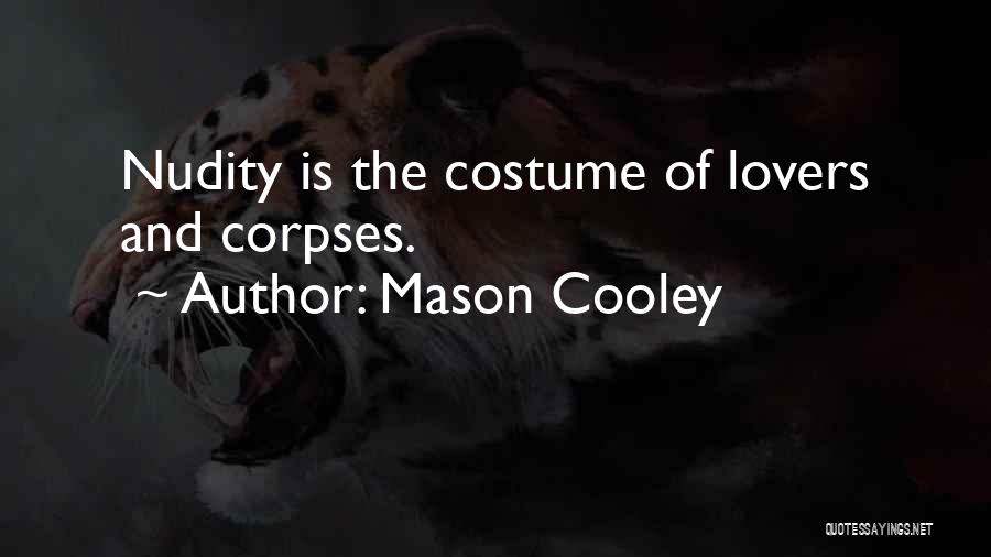 Mason Cooley Quotes: Nudity Is The Costume Of Lovers And Corpses.