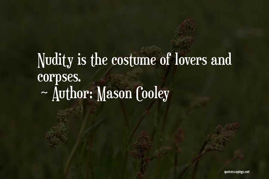 Mason Cooley Quotes: Nudity Is The Costume Of Lovers And Corpses.