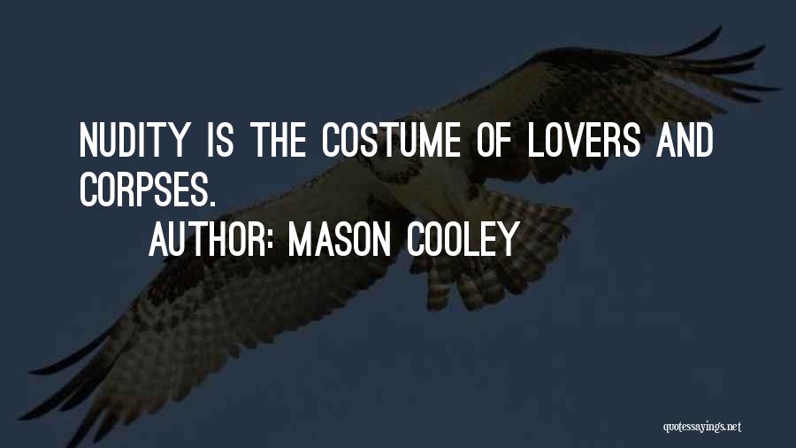 Mason Cooley Quotes: Nudity Is The Costume Of Lovers And Corpses.