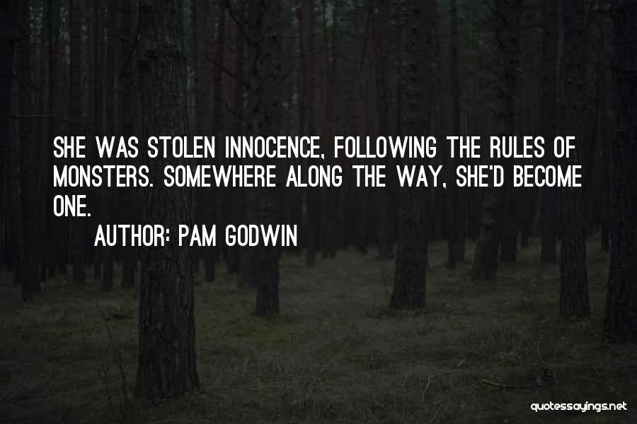 Pam Godwin Quotes: She Was Stolen Innocence, Following The Rules Of Monsters. Somewhere Along The Way, She'd Become One.