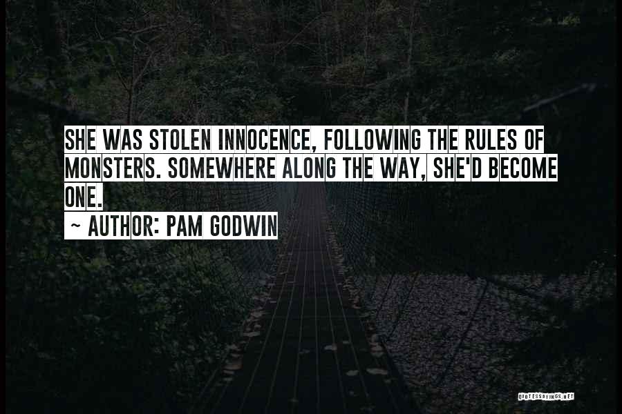 Pam Godwin Quotes: She Was Stolen Innocence, Following The Rules Of Monsters. Somewhere Along The Way, She'd Become One.