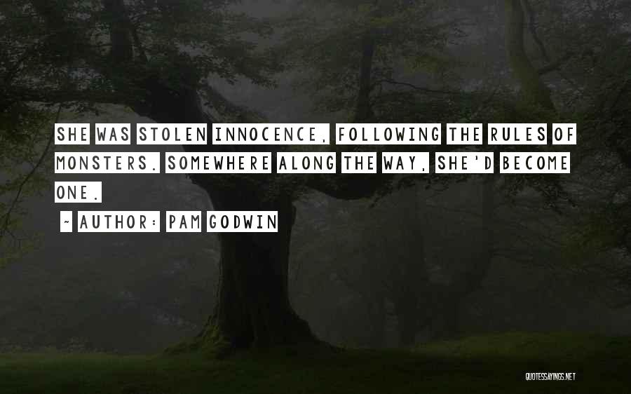 Pam Godwin Quotes: She Was Stolen Innocence, Following The Rules Of Monsters. Somewhere Along The Way, She'd Become One.