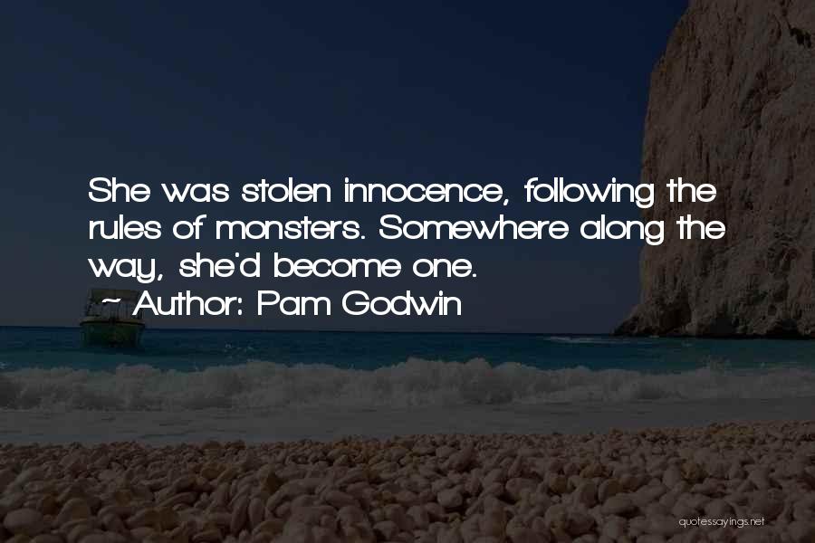 Pam Godwin Quotes: She Was Stolen Innocence, Following The Rules Of Monsters. Somewhere Along The Way, She'd Become One.