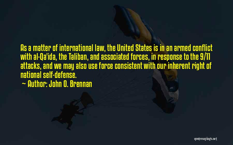 John O. Brennan Quotes: As A Matter Of International Law, The United States Is In An Armed Conflict With Al-qa'ida, The Taliban, And Associated