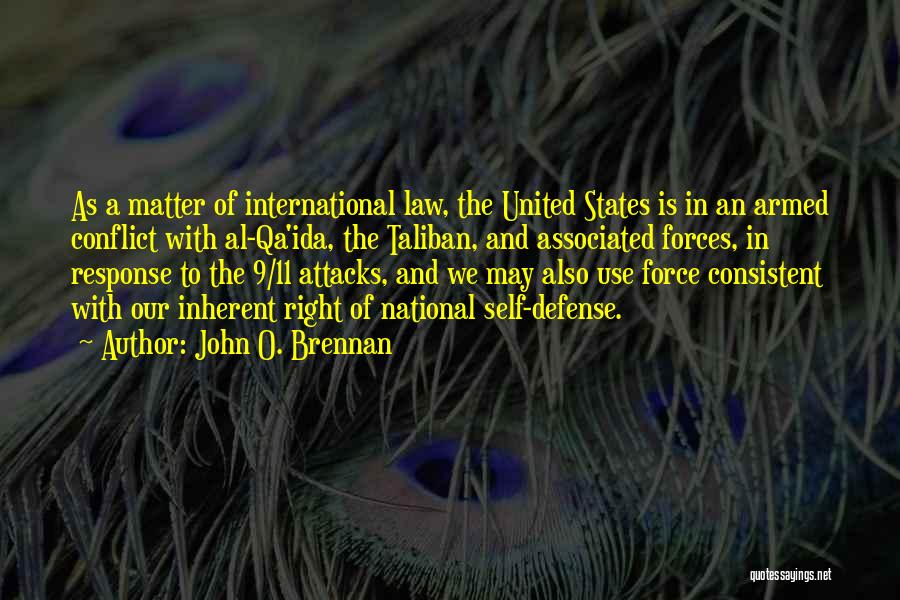 John O. Brennan Quotes: As A Matter Of International Law, The United States Is In An Armed Conflict With Al-qa'ida, The Taliban, And Associated